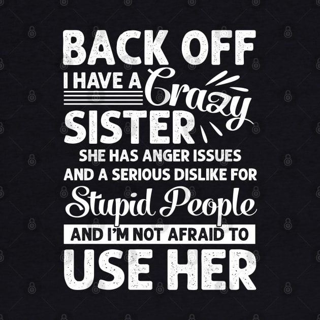 Funny Sister T-Shirt Back Off I Have A Crazy Sister by Otis Patrick